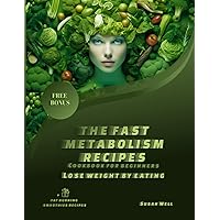 The fast metabolism recipes: for beginners : + extra 20 for fat-burning smoothies: Lose weight by eating (Health and Nutrition) The fast metabolism recipes: for beginners : + extra 20 for fat-burning smoothies: Lose weight by eating (Health and Nutrition) Paperback Kindle