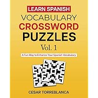 Learn Spanish Vocabulary Crossword Puzzles Vol. 1: A Fun Way to Enhance Your Spanish (and English) Vocabulary (Expand and Enhance Your Spanish Vocabulary) Learn Spanish Vocabulary Crossword Puzzles Vol. 1: A Fun Way to Enhance Your Spanish (and English) Vocabulary (Expand and Enhance Your Spanish Vocabulary) Paperback