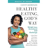 Healthy Eating, God's Way: Weight Loss Devotional and Challenge: Calm Your Cravings, Overcome Obsessing, Hone Healthy Habits, and Build Biblical Boundaries (Healthy by Design) Healthy Eating, God's Way: Weight Loss Devotional and Challenge: Calm Your Cravings, Overcome Obsessing, Hone Healthy Habits, and Build Biblical Boundaries (Healthy by Design) Paperback Kindle
