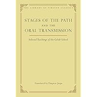 Stages of the Path and the Oral Transmission: Selected Teachings of the Geluk School (6) (Library of Tibetan Classics) Stages of the Path and the Oral Transmission: Selected Teachings of the Geluk School (6) (Library of Tibetan Classics) Hardcover Kindle