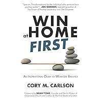 Win at Home First: An Inspirational Guide to Work-Life Balance Win at Home First: An Inspirational Guide to Work-Life Balance Paperback Audible Audiobook Kindle