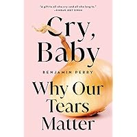 Cry, Baby: Why Our Tears Matter Cry, Baby: Why Our Tears Matter Hardcover Audible Audiobook Kindle