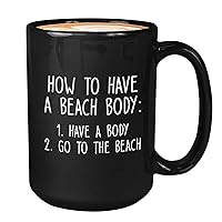 Summer Coffee Mug - How To Have A Beach Body - Relaxing Smiley April May June Warm Weather Sunny Swimming Camp Sea Lovers Holiday 15oz Black