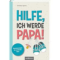 Hilfe, ich werde Papa!: Überlebenstipps für werdende Väter Hilfe, ich werde Papa!: Überlebenstipps für werdende Väter Paperback