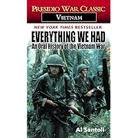 Everything We Had: An Oral History of the Vietnam War (Presidio War Classic. Vietnam) Everything We Had: An Oral History of the Vietnam War (Presidio War Classic. Vietnam) Mass Market Paperback Hardcover Paperback