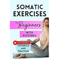Somatic Exercises for Beginners: Fundamental Techniques for Weight Loss, Stress Relief, and Emotional Balance