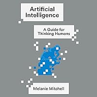 Artificial Intelligence: A Guide for Thinking Humans Artificial Intelligence: A Guide for Thinking Humans Audible Audiobook Paperback Kindle Hardcover