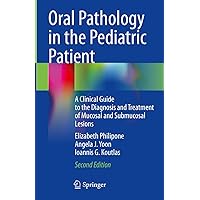 Oral Pathology in the Pediatric Patient: A Clinical Guide to the Diagnosis and Treatment of Mucosal and Submucosal Lesions