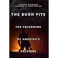 The Burn Pits: The Poisoning of America's Soldiers The Burn Pits: The Poisoning of America's Soldiers Paperback Kindle Audible Audiobook Hardcover