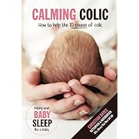 Calming Colic: How to help the 10 causes of colic Calming Colic: How to help the 10 causes of colic Kindle
