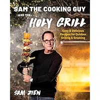 Sam the Cooking Guy and The Holy Grill: Easy & Delicious Recipes for Outdoor Grilling & Smoking Sam the Cooking Guy and The Holy Grill: Easy & Delicious Recipes for Outdoor Grilling & Smoking Paperback Kindle