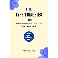 THE TYPE 1 DIABETES CODE: The diabetes manual I wish I had been given a hand with type 1 diabates diet THE TYPE 1 DIABETES CODE: The diabetes manual I wish I had been given a hand with type 1 diabates diet Kindle Paperback