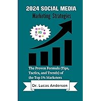2024 Social Media Marketing Strategies: The Proven Formula (Tips, Tactics, and Trends) of the Top 1% Marketers 2024 Social Media Marketing Strategies: The Proven Formula (Tips, Tactics, and Trends) of the Top 1% Marketers Kindle Paperback