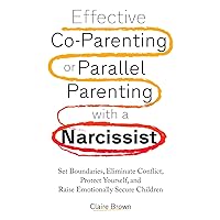 Effective Co-Parenting or Parallel Parenting with a Narcissist: Set Boundaries, Eliminate Conflict, Protect Yourself, and Raise Emotionally Secure Children Effective Co-Parenting or Parallel Parenting with a Narcissist: Set Boundaries, Eliminate Conflict, Protect Yourself, and Raise Emotionally Secure Children Paperback Audible Audiobook Kindle Hardcover