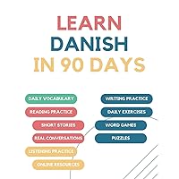 Learn Danish in 90 days: Daily vocabulary building, exercises, reading, writing, and pronunciation practice Learn Danish in 90 days: Daily vocabulary building, exercises, reading, writing, and pronunciation practice Paperback