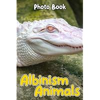 Albinism Animals Photo Book: Stunning Colorful Pictures For All Ages To Relax And Unwind | Gift Idea For Birthday's Day Albinism Animals Photo Book: Stunning Colorful Pictures For All Ages To Relax And Unwind | Gift Idea For Birthday's Day Paperback