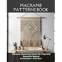 Macrame Patterns Book: Discover Illustrated Knots for Cozy and Beautiful Spaces