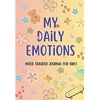 My Daily Emotions: Mood Tracker Journal for Girls | Feelings Log Book with Writing Prompts