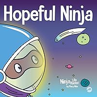 Hopeful Ninja: A Children’s Book About Cultivating Hope in Our Everyday Lives (Ninja Life Hacks)