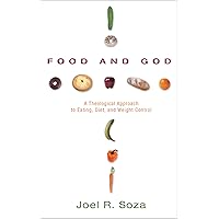 Food and God: A Theological Approach to Eating, Diet, and Weight Control Food and God: A Theological Approach to Eating, Diet, and Weight Control Kindle Hardcover Paperback