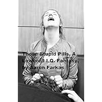 Those Stupid Pills: A Lowered I.Q. Fantasy