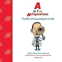 A is for Astigmatism: The ABCs of Vision and Optics for Kids A is for Astigmatism: The ABCs of Vision and Optics for Kids Paperback