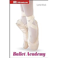 DK Adventures: Ballet Academy DK Adventures: Ballet Academy Hardcover Kindle