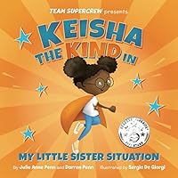 Keisha the Kind in My Little Sister Situation (Team Supercrew Series): A children's book about emotions, kindness, family, and sibling rivalry. Keisha the Kind in My Little Sister Situation (Team Supercrew Series): A children's book about emotions, kindness, family, and sibling rivalry. Paperback Kindle Hardcover