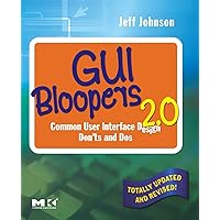 GUI Bloopers 2.0: Common User Interface Design Don'ts and Dos (Interactive Technologies) GUI Bloopers 2.0: Common User Interface Design Don'ts and Dos (Interactive Technologies) Paperback Kindle
