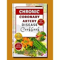 Chronic Coronary Artery Disease Cookbook : Quick, Easy and Delicious Heart Healthy Plant based Recipes to Unclog Blocked Arteries due to Atherosclerosis, LDL Cholesterol and High Blood Pressure Chronic Coronary Artery Disease Cookbook : Quick, Easy and Delicious Heart Healthy Plant based Recipes to Unclog Blocked Arteries due to Atherosclerosis, LDL Cholesterol and High Blood Pressure Kindle Paperback