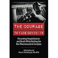 THE COURAGE TO FACE COVID-19: Preventing Hospitalization and Death While Battling the Bio-Pharmaceutical Complex THE COURAGE TO FACE COVID-19: Preventing Hospitalization and Death While Battling the Bio-Pharmaceutical Complex Paperback Audible Audiobook Kindle Hardcover