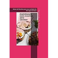 Cozinhando com Receitas Zero de Lactose: Ideias de Receitas para seu cardápio de dar agua na boca (Portuguese Edition)