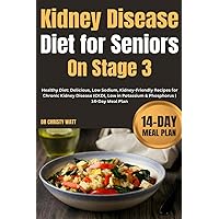 Kidney Disease Diet for Seniors On Stage 3: Healthy Diet: Delicious, Low Sodium, Kidney-Friendly Recipes for Chronic Kidney Disease (CKD), Low in Potassium & Phosphorus | 14-Day Meal Plan Kidney Disease Diet for Seniors On Stage 3: Healthy Diet: Delicious, Low Sodium, Kidney-Friendly Recipes for Chronic Kidney Disease (CKD), Low in Potassium & Phosphorus | 14-Day Meal Plan Paperback