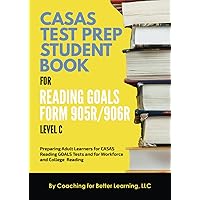 CASAS Test Prep Student Book for Reading Goals Forms 905R/906R Level C: Preparing Adult Learners for CASAS Reading GOALS Tests and Workforce and College Reading