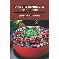 Diabetic Renal Diet Cookbook: Low-Sodium Diet Menu