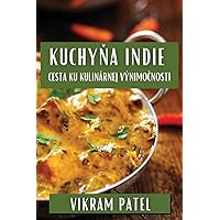 Kuchyňa Indie: Cesta ku Kulinárnej Výnimočnosti (Slovak Edition)
