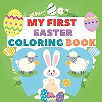 My First Easter Coloring Book: Colouring Book Ages 1+ For Children's Kids With Easter Thing Like Eggs Flowers Bunnies and more Idea Gift Toddlers 1-4 My First Easter Coloring Book: Colouring Book Ages 1+ For Children's Kids With Easter Thing Like Eggs Flowers Bunnies and more Idea Gift Toddlers 1-4 Paperback