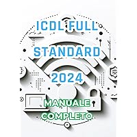 ICDL Full Standard 2024 Semplice: Manuale Completo ed Essenziale (Italian Edition)