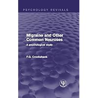 Migraine and Other Common Neuroses: A Psychological Study (Psychology Revivals) Migraine and Other Common Neuroses: A Psychological Study (Psychology Revivals) Kindle Paperback Hardcover