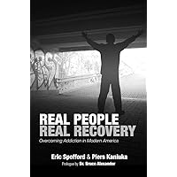 Real People Real Recovery: Overcoming Addiction in Modern America Real People Real Recovery: Overcoming Addiction in Modern America Paperback Kindle