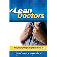 Lean Doctors: A Bold and Practical Guide to Using Lean Principles to Transform Healthcare Systems, One Doctor at a Time Lean Doctors: A Bold and Practical Guide to Using Lean Principles to Transform Healthcare Systems, One Doctor at a Time Paperback Kindle