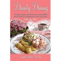 Dainty Dining: Vintage recipes, memories and memorabilia from America's department store tea rooms Dainty Dining: Vintage recipes, memories and memorabilia from America's department store tea rooms Paperback