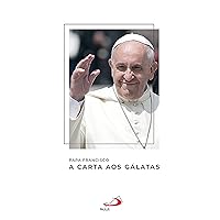 A Carta aos Gálatas (Catequeses do Papa Francisco) (Portuguese Edition) A Carta aos Gálatas (Catequeses do Papa Francisco) (Portuguese Edition) Kindle Paperback