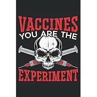 Vaccines You Are The Experiment Journal Notebook: Anti Vaccine Journal Notebook 6x9 120 pages can be a diary and composition notebook. Use it as a record book for everyday fitness data.