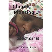 Church Planting- One Baby at a Time Church Planting- One Baby at a Time Paperback Kindle