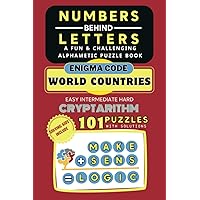 NUMBERS BEHIND LETTERS - A FUN AND CHALLENGING ALPHAMETIC PUZZLE BOOK : COUNTRIES ENIGMA CODE , EASY INTERMEDIATE HARD CRYPTARITHM PUZZLES WITH ... AIDS , LOGIC GAME , WORD MATH RIDDLES .