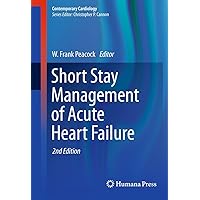 Short Stay Management of Acute Heart Failure (Contemporary Cardiology) Short Stay Management of Acute Heart Failure (Contemporary Cardiology) Kindle Hardcover Paperback