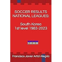 SOCCER RESULTS NATIONAL LEAGUES: South Korea 1st level 1983-2023 SOCCER RESULTS NATIONAL LEAGUES: South Korea 1st level 1983-2023 Paperback