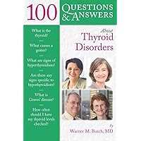 100 Questions & Answers About Thyroid Disorders 100 Questions & Answers About Thyroid Disorders Paperback