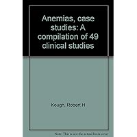 Anemias, case studies: A compilation of 49 clinical studies